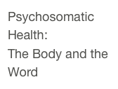 Psychosomatic Health: 
The Body and the Word 
